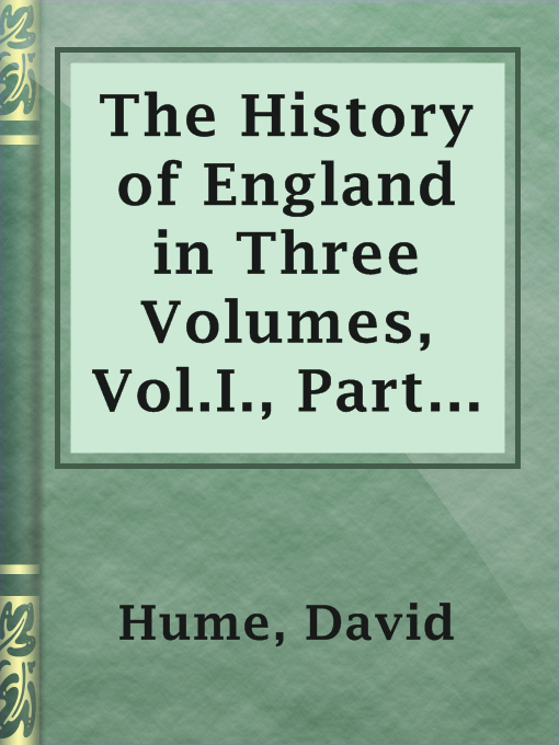 Title details for The History of England in Three Volumes, Vol.I., Part B. by David Hume - Available